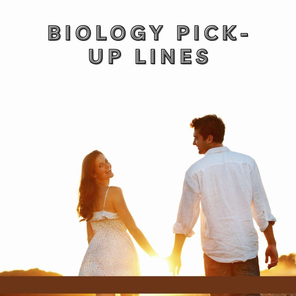 Biology Pick Up Lines