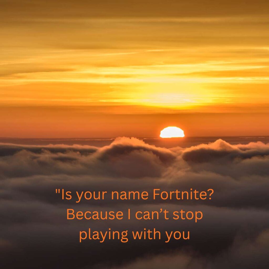 Foftnite Pick Up Lines